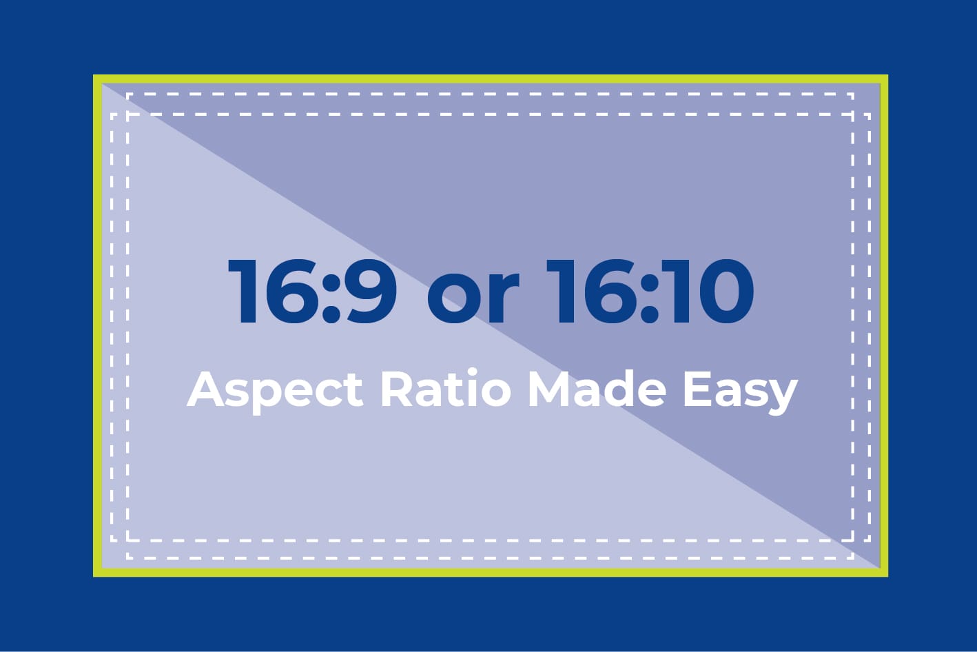 16 9 Or 16 10 Aspect Ratio Made Easy Visual Displays Ltd